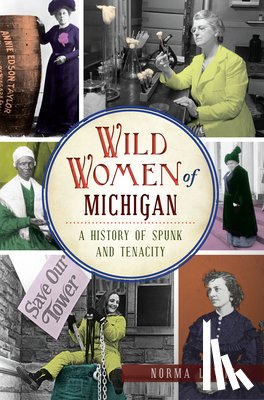 Lewis, Norma - Wild Women of Michigan: A History of Spunk and Tenacity