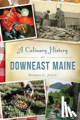 JOYCE, SHARON - CULINARY HISTORY OF DOWNEAST MAINE