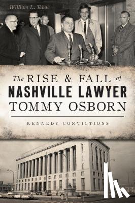 Tabac, William L. - The Rise & Fall of Nashville Lawyer Tommy Osborn: Kennedy Convictions