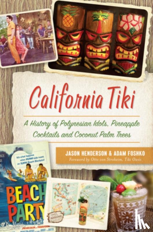 Henderson, Jason - California Tiki: A History of Polynesian Idols, Pineapple Cocktails and Coconut Palm Trees