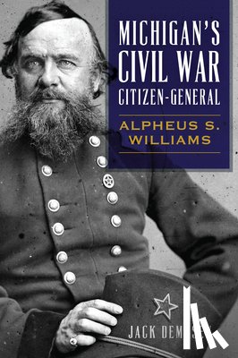 Dempsey, Jack M. - Michigan's Civil War Citizen-General: Alpheus S. Williams