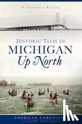 Rogers, D. Laurence - Historic Tales of Michigan Up North