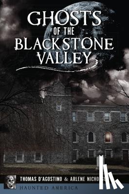 D'Agostino, Thomas - Ghosts of the Blackstone Valley
