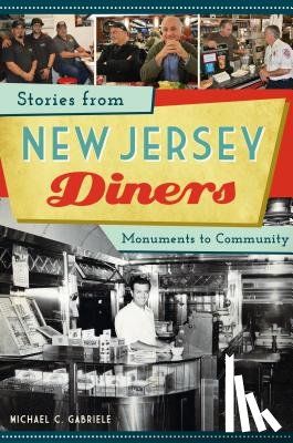 Gabriele, Michael C. - Stories from New Jersey Diners: Monuments to Community