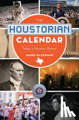 Glassman, James - The Houstorian Calendar: Today in Houston History