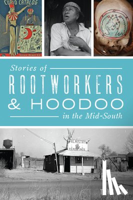 Kail, Tony - Stories of Rootworkers & Hoodoo in the Mid-South