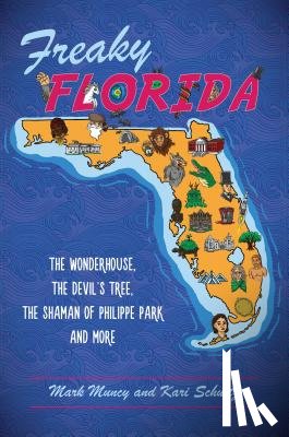 Muncy, Mark - Freaky Florida: The Wonderhouse, the Devil's Tree, the Shaman of Philippe Park, and More