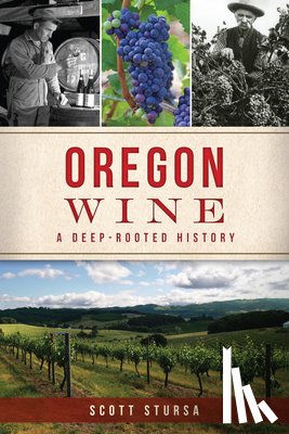 Stursa, Scott - Oregon Wine: A Deep-Rooted History