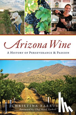 Barrueta, Christina - Arizona Wine: A History of Perseverance and Passion