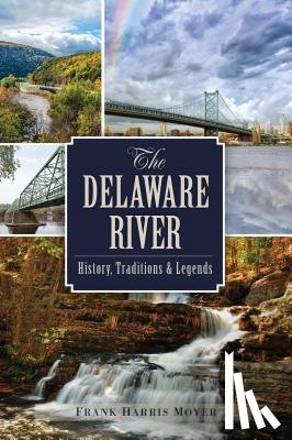 Moyer, Frank Harris - The Delaware River: History, Traditions and Legends