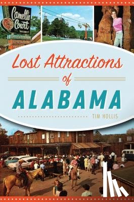 Hollis, Tim - Lost Attractions of Alabama