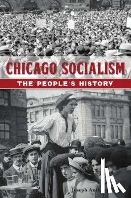 Rulli, Joseph Anthony - Chicago Socialism: The People's History