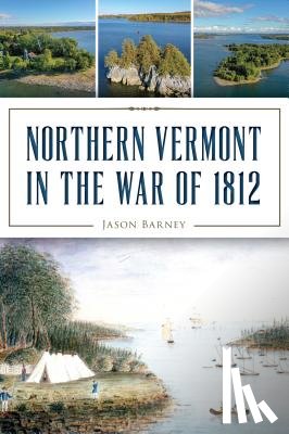 Barney, Jason - Northern Vermont in the War of 1812
