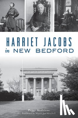 Medeiros, Peggi - Harriet Jacobs in New Bedford