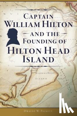 PICKETT, DWAYNE W. - CAPTAIN WILLIAM HILTON & THE FOUNDING OF
