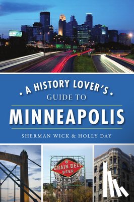 Wick, Sherman - A History Lover's Guide to Minneapolis