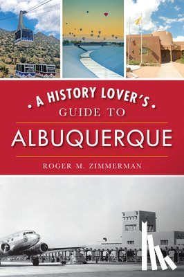 Zimmerman, Roger - A History Lover's Guide to Albuquerque