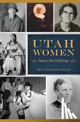 Brooksby Wheeler, Emily - Utah Women: Pioneers, Poets and Politicians