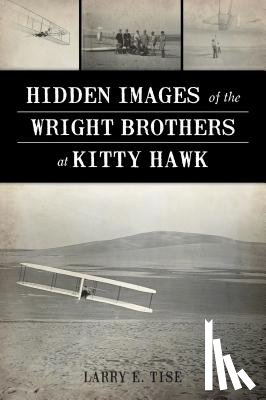 Tise, Larry E. - Hidden Images of the Wright Brothers at Kitty Hawk