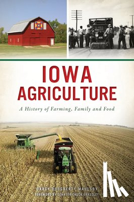Maulsby, Darcy Dougherty - Iowa Agriculture: A History of Farming, Family and Food