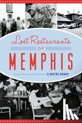 Dowdy, G. Wayne - Lost Restaurants of Memphis
