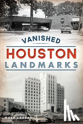 Lardas, Mark - Vanished Houston Landmarks