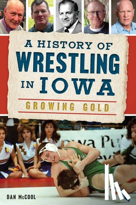 McCool, Dan - A History of Wrestling in Iowa: Growing Gold