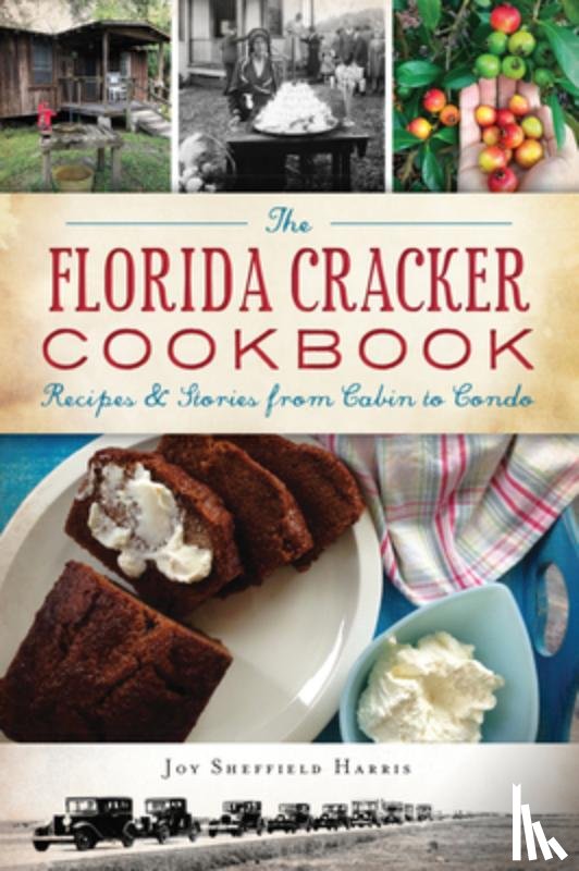 Harris, Joy Sheffield - The Florida Cracker Cookbook: Recipes and Stories from Cabin to Condo