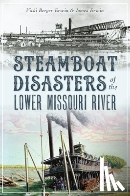 Erwin, Vicki Berger - Steamboat Disasters of the Lower Missouri River
