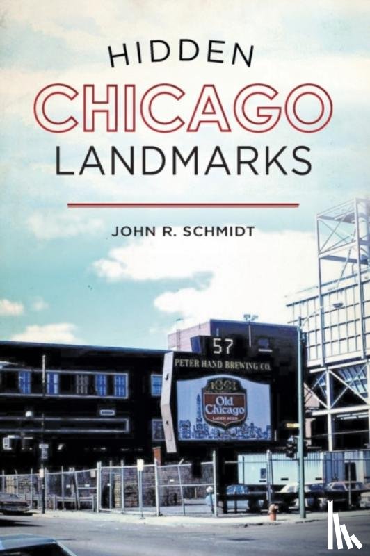 SCHMIDT, JOHN R. - HIDDEN CHICAGO LANDMARKS