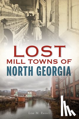 Russell, Lisa M. M. - Lost Mill Towns of North Georgia
