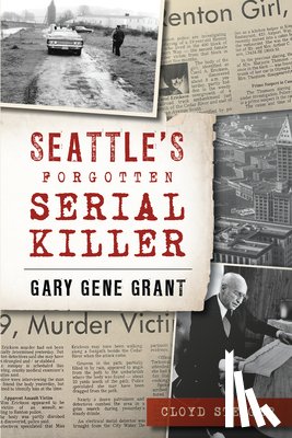 Steiger, Cloyd - Seattle's Forgotten Serial Killer: Gary Gene Grant