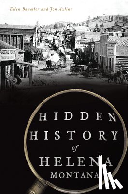 Baumler, Ellen - Hidden History of Helena, Montana