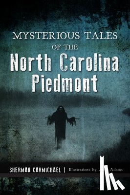Carmichael, Sherman - Mysterious Tales of the North Carolina Piedmont