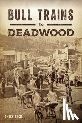Cecil, Chuck - Bull Trains to Deadwood