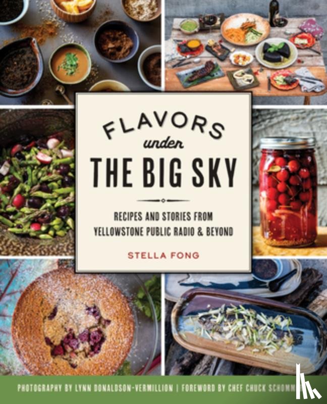 Fong, Stella - Flavors Under the Big Sky: Recipes and Stories from Yellowstone Public Radio and Beyond
