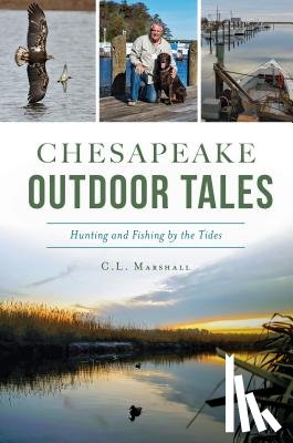 Marshall, C. L. - Chesapeake Outdoor Tales: Hunting and Fishing by the Tides