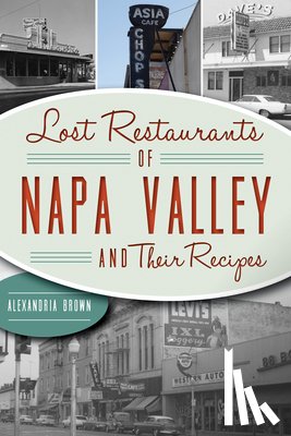 Brown, Alexandria - Lost Restaurants of Napa Valley and Their Recipes