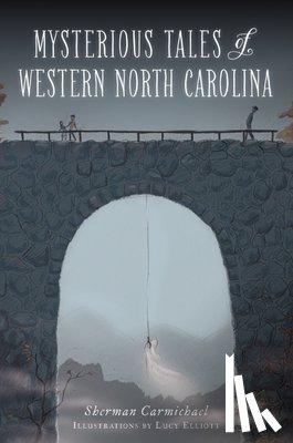 Carmichael, Sherman - Mysterious Tales of Western North Carolina