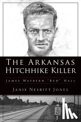 Jones, Janie - The Arkansas Hitchhike Killer: James Waybern Red Hall