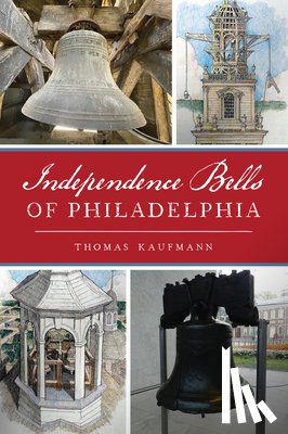Kaufmann, Thomas - Independence Bells of Philadelphia