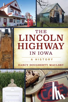 Maulsby, Darcy Dougherty - The Lincoln Highway in Iowa: A History