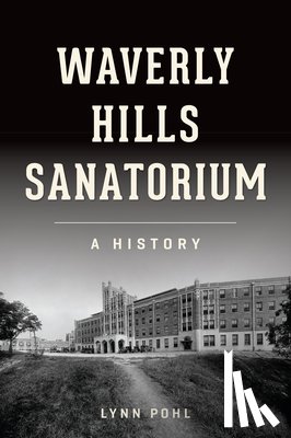 Pohl, Lynn - WAVERLY HILLS SANATORIUM