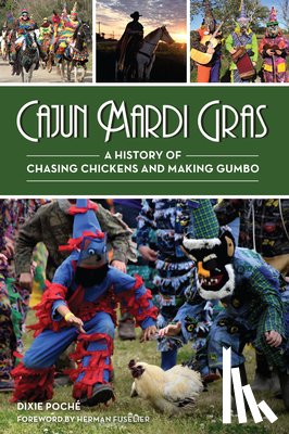 Poché, Dixie Lee - Cajun Mardi Gras: A History of Chasing Chickens and Making Gumbo