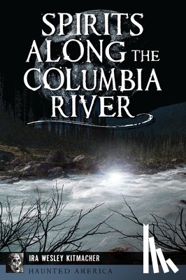Kitmacher, Ira Wesley - Spirits Along the Columbia River
