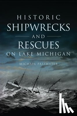 Passwater, Michael - Historic Shipwrecks and Rescues on Lake Michigan