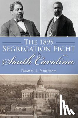 Fordham, Damon L. - The 1895 Segregation Fight in South Carolina