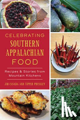 Casada, Jim - Celebrating Southern Appalachian Food: Recipes & Stories from Mountain Kitchens