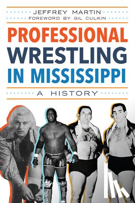 Martin, Jeffrey - Professional Wrestling in Mississippi: A History