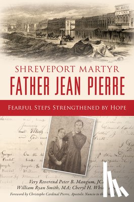 White, Cheryl H. - Shreveport Martyr Father Jean Pierre: Fearful Steps Strengthened by Hope